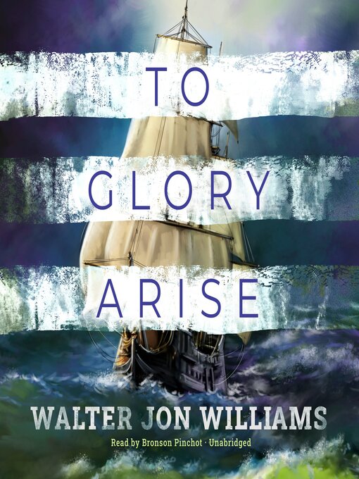 Title details for To Glory Arise by Walter Jon Williams - Wait list